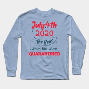 4th of July 2020 The Year When We Were Quarantined,4th july fourth, Long Sleeve T-Shirt